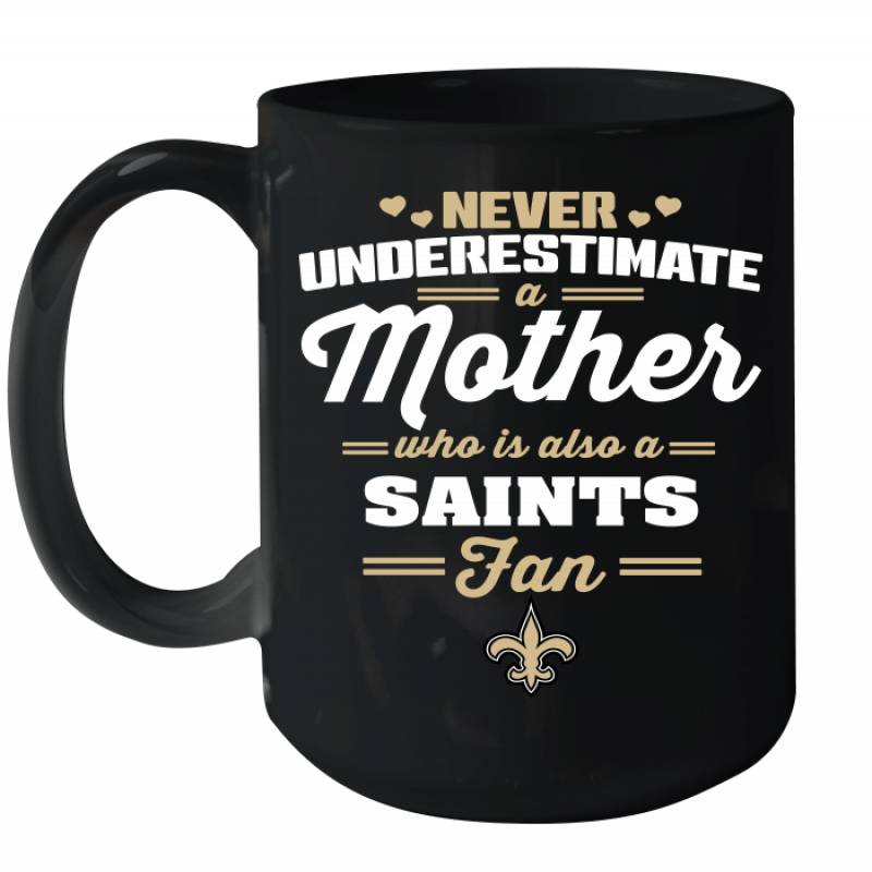 Never Underestimate Mother Who Is Also A New Orleans Saints Fan Mother’s day gift Ceramic Mug 15oz