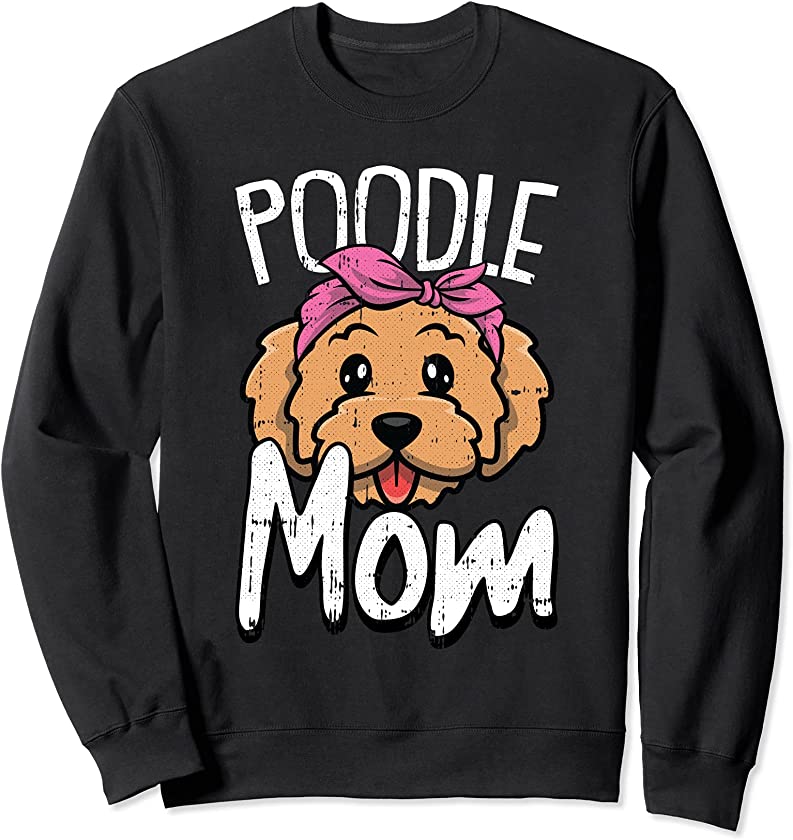 Poodle Mom Dog Cute Puppy Doggie Pet Animal Lover Mama Sweatshirt