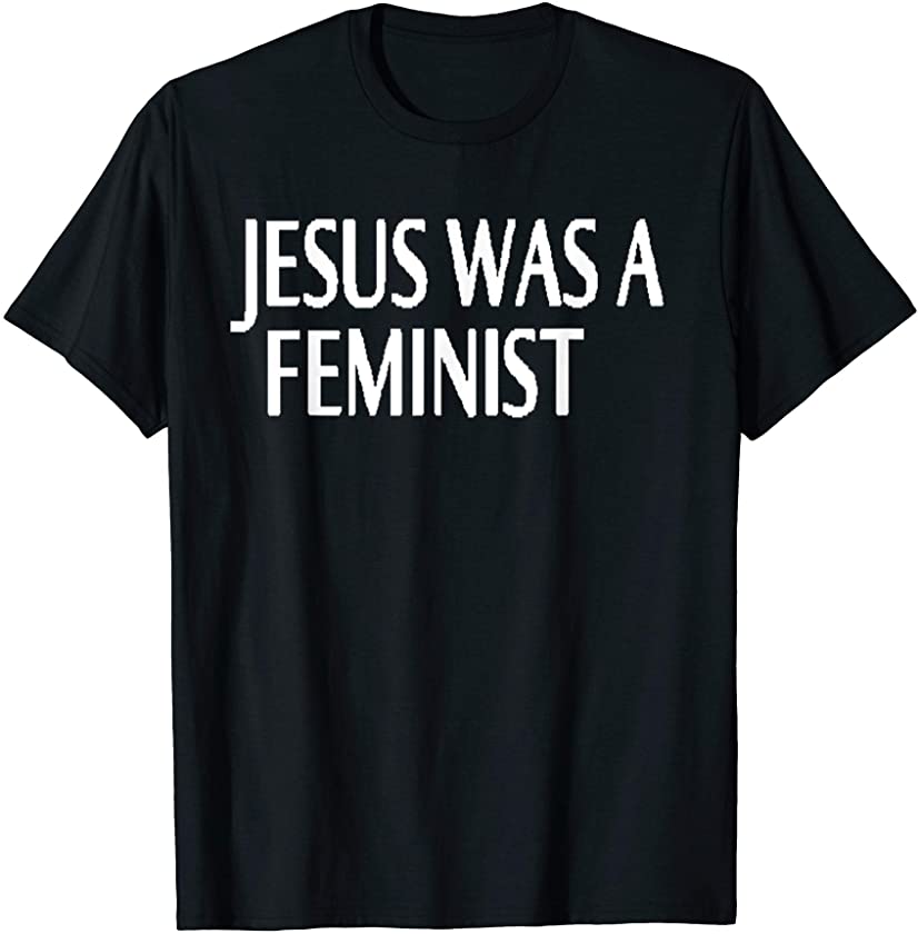 Jesus Was a Feminist T-Shirt