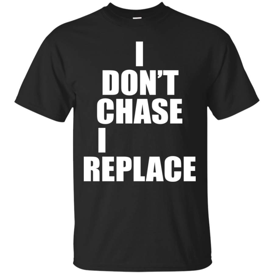 AGR I Don’t Chase I Replace Shirt, Hoodie, Tank