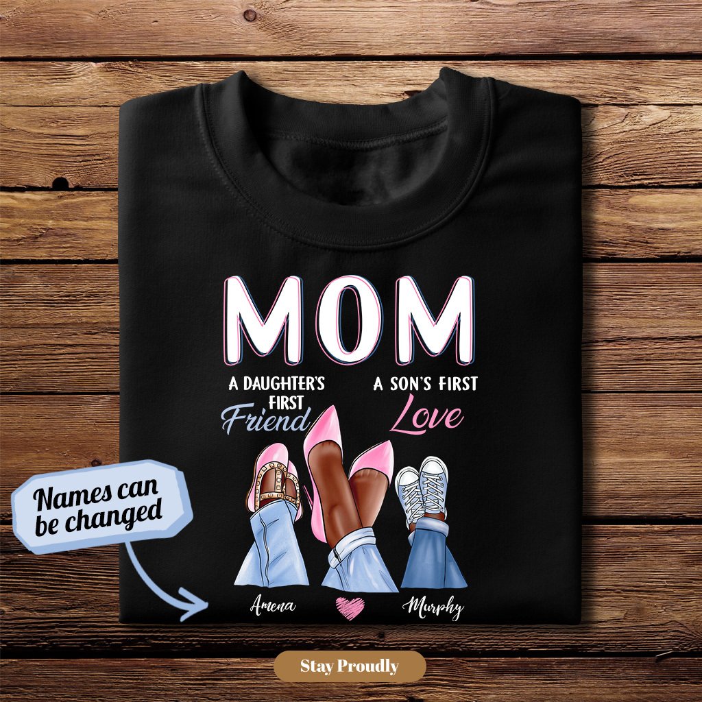 Mom Son’S First Love Daughter’S First Friend Personalized T-Shirt