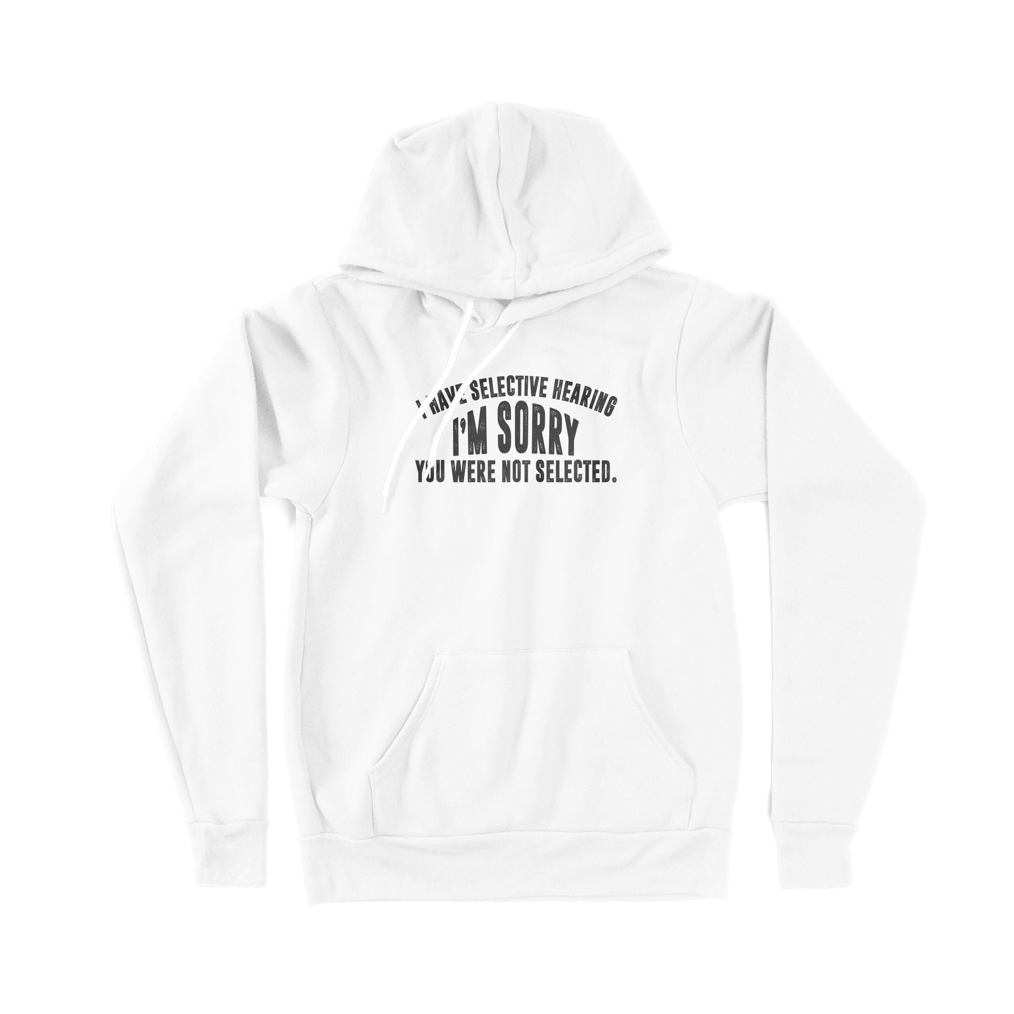 I Have Selective Hearing Im Sorry You Were Not Selected – Premium Hoodie