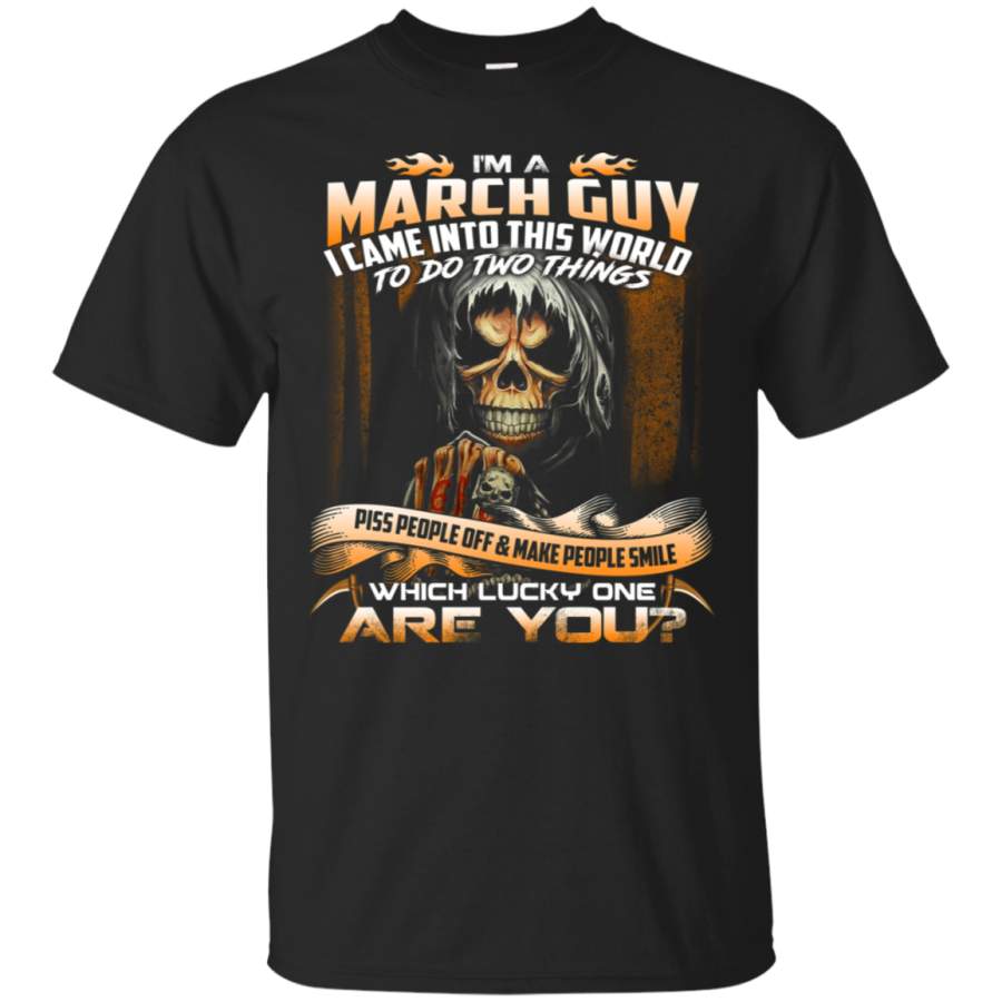 AGR A March Guy came into This World To Do Two Things T-Shirt