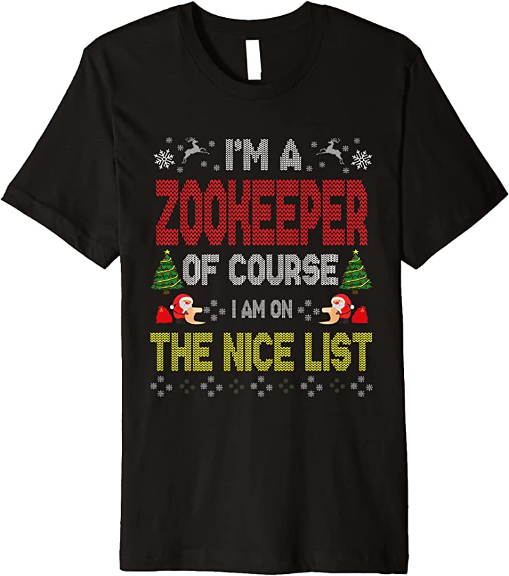 Zookeeper Of Course On The Nice List Ugly Christmas Sweater Premium T-Shirt