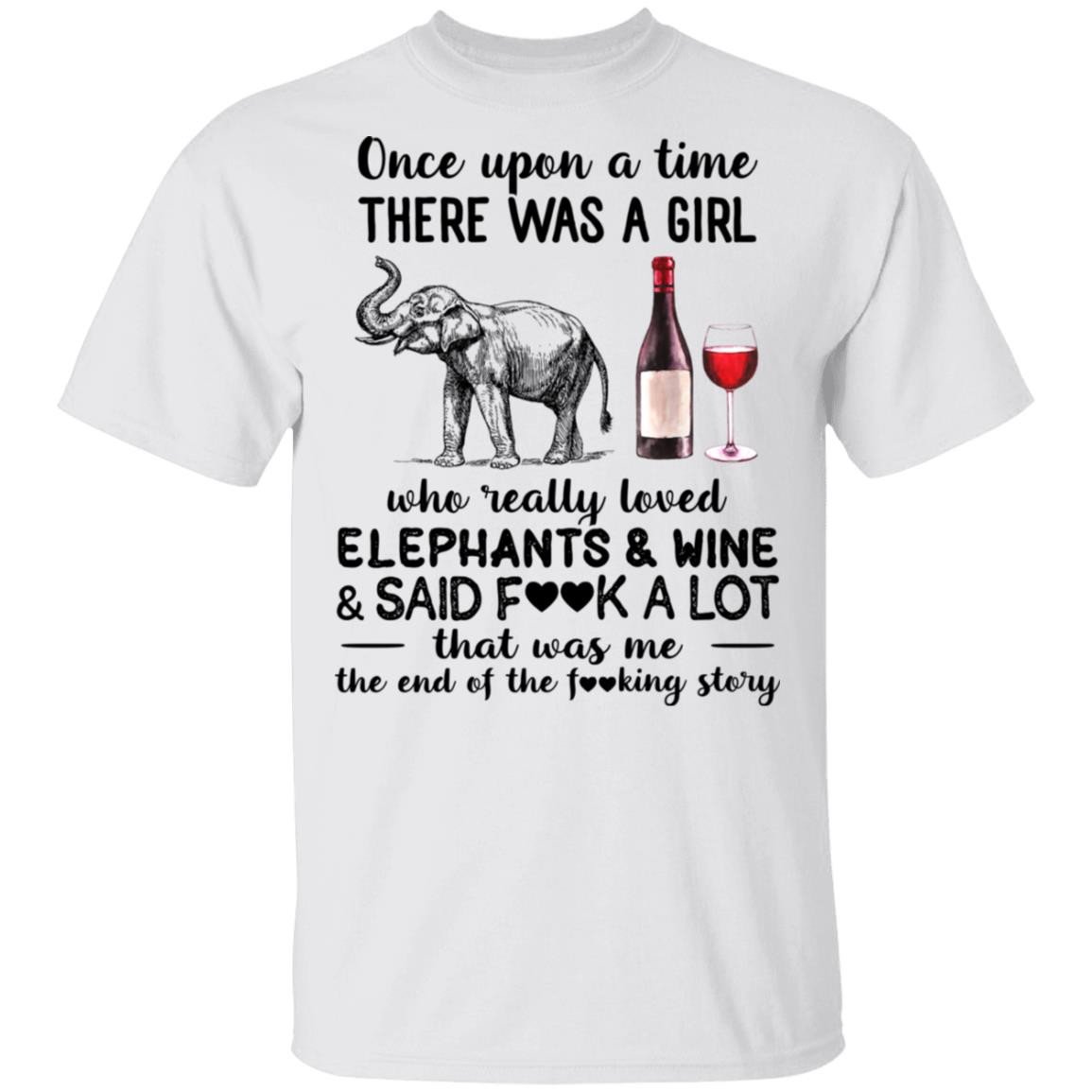 Once Upon A Time There Was A Girl Who Really Loved Elephants And Wine And Said Fuck A Lot Shirt