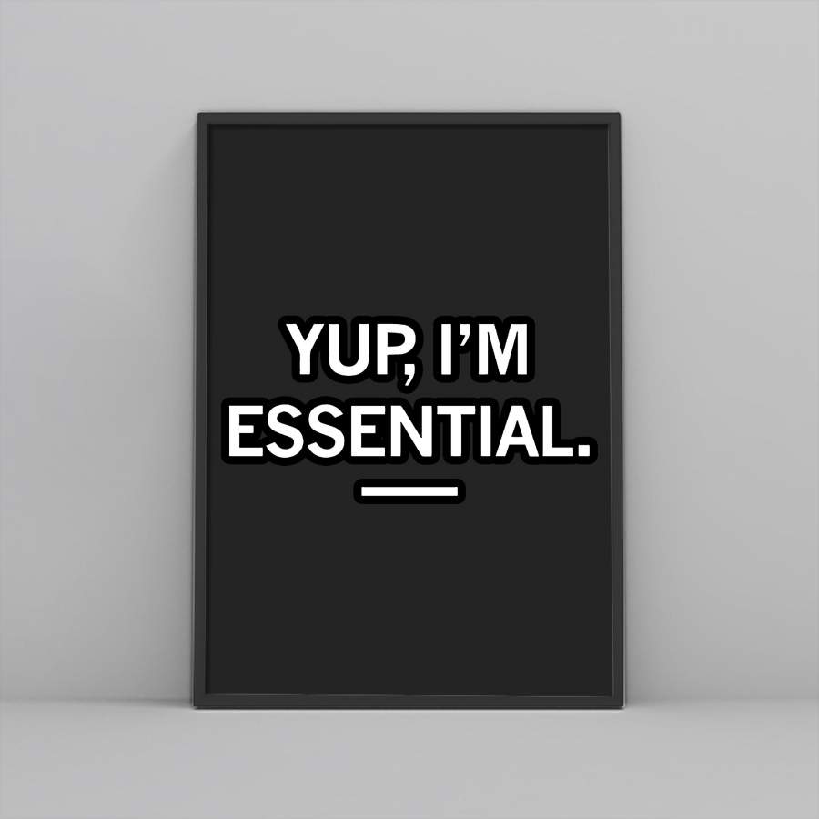 Yup Iam Essential Poster – MrDad Store