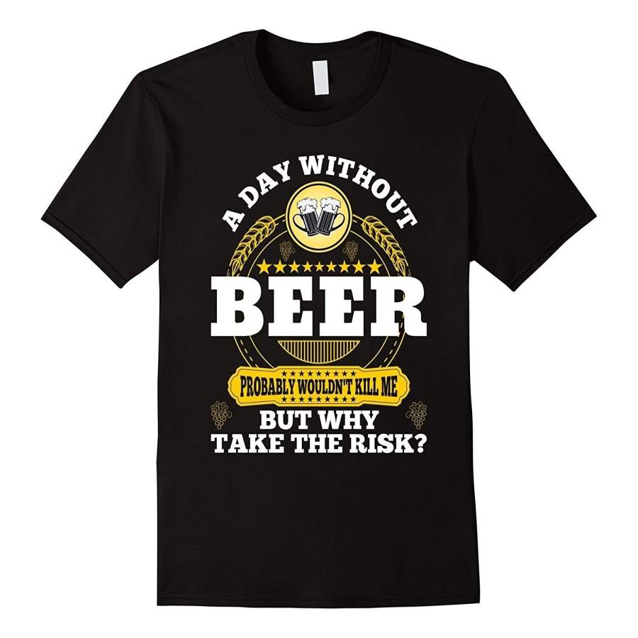 A Day Without BEER Probably Wouldn’t Kill Me Funny T Shirt Men Short Sleeve T-shirt