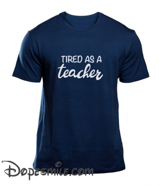 Tired as a Teacher cool T-Shirt