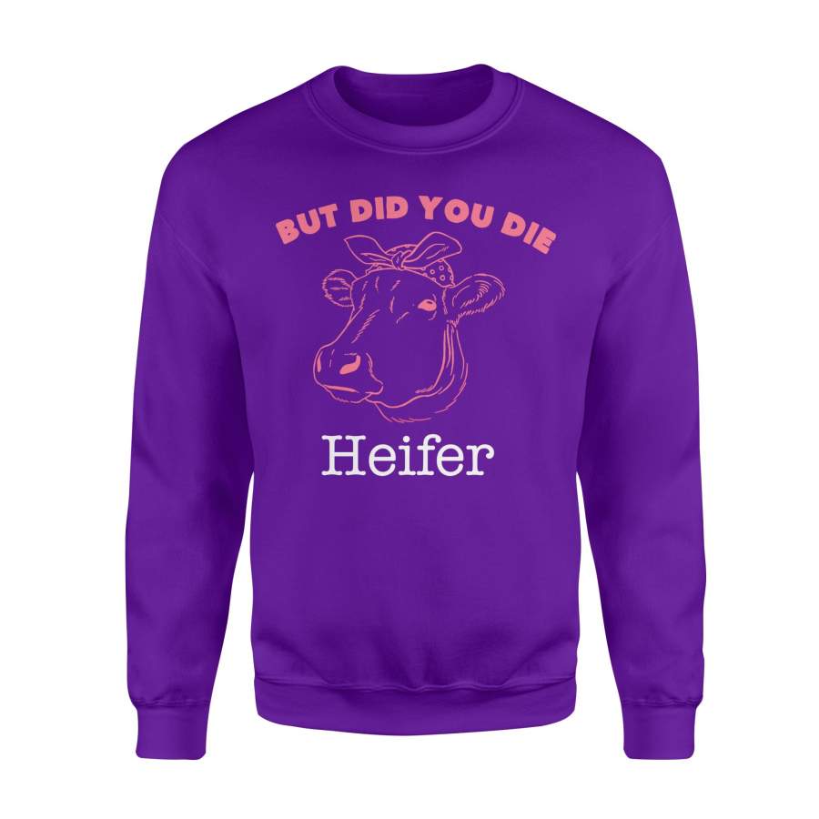 Animal gift idea Did You Die Heifer Cow – Standard Fleece Sweatshirt