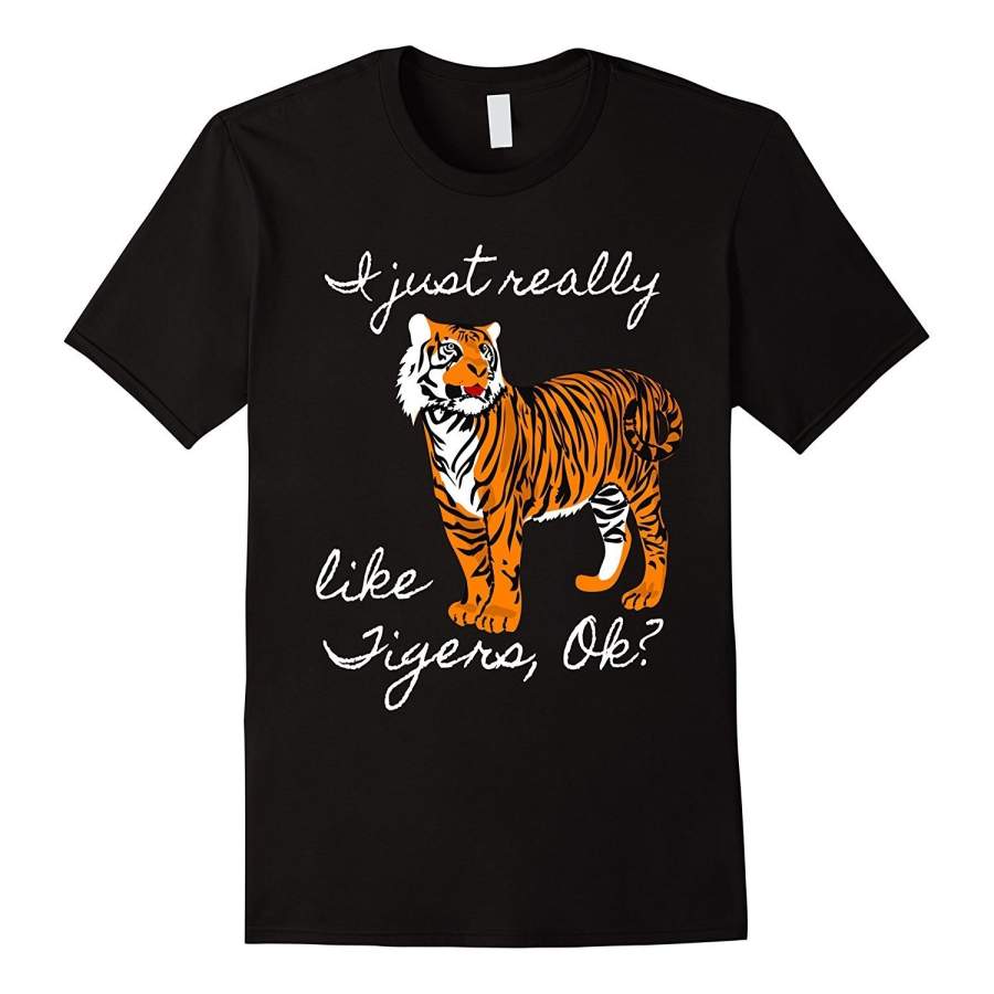 I Just Really Like Tigers Ok? – Funny Big Cat Shirt Men’s Short Sleeve T-shirt