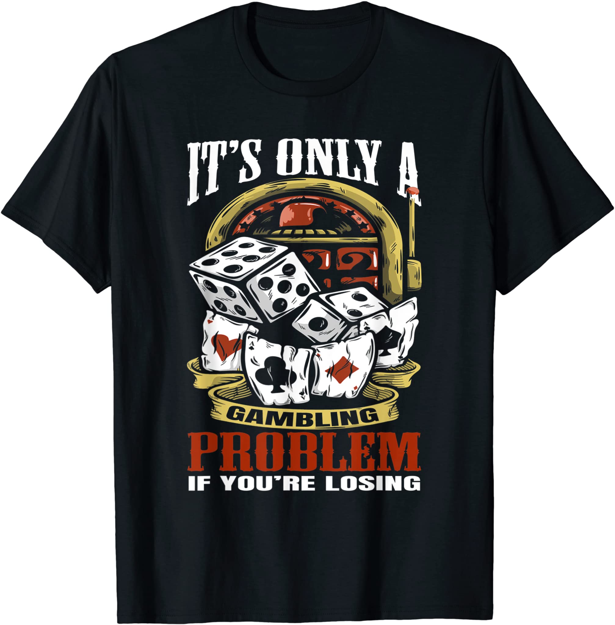 Funny Gambler Poker Slot Machine Casino Vegas Gambling T-Shirt