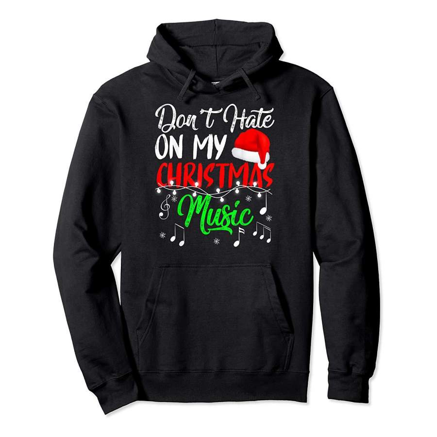 Don’t Hate On My Christmas Music Funny Christmas Music Hoodie