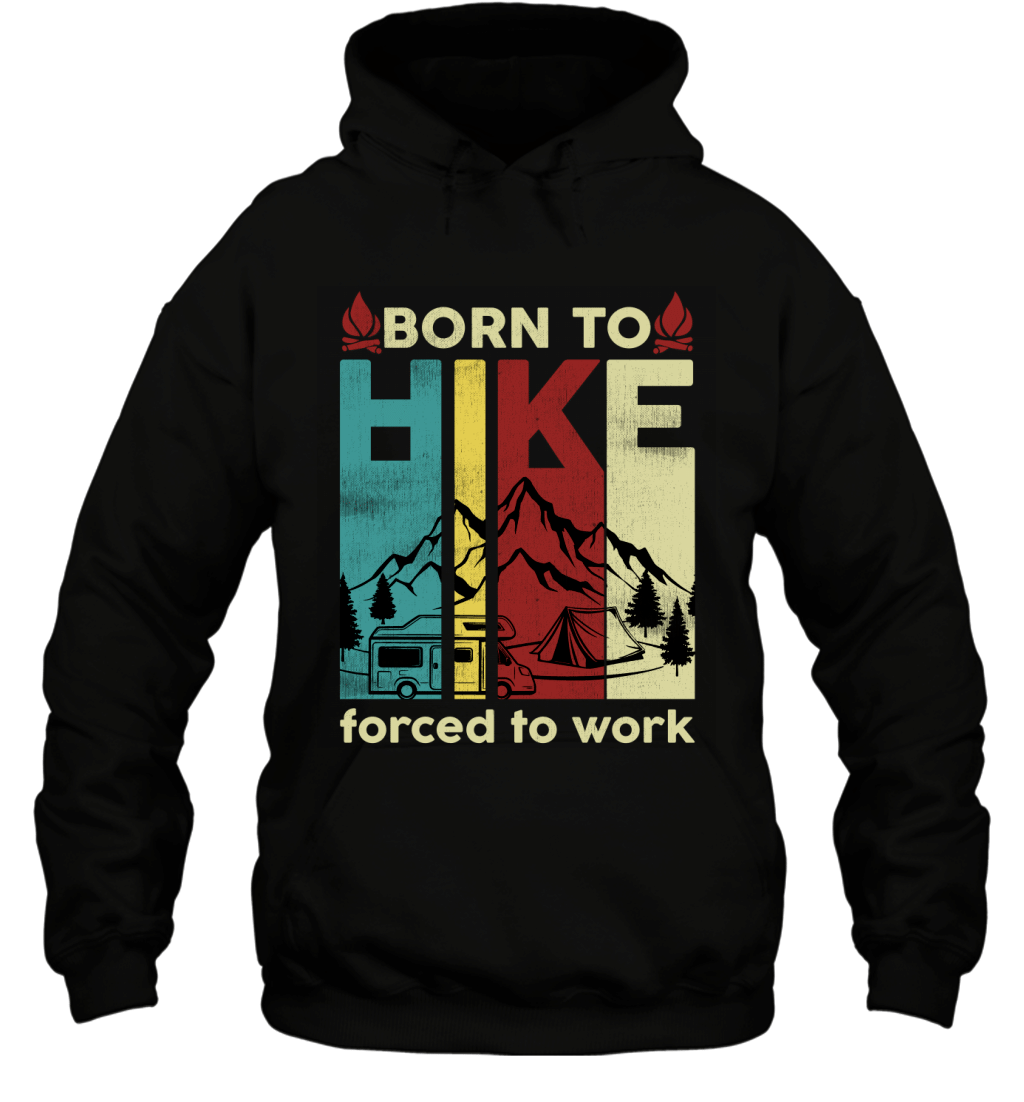 Born To Hike Forced To Work Vintage Hiking Lovers Shirt Hoodie