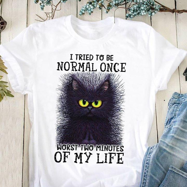 Black Cat I Tried To Be Normal Once Worst Two Minutes Of My Life Cotton T-Shirt