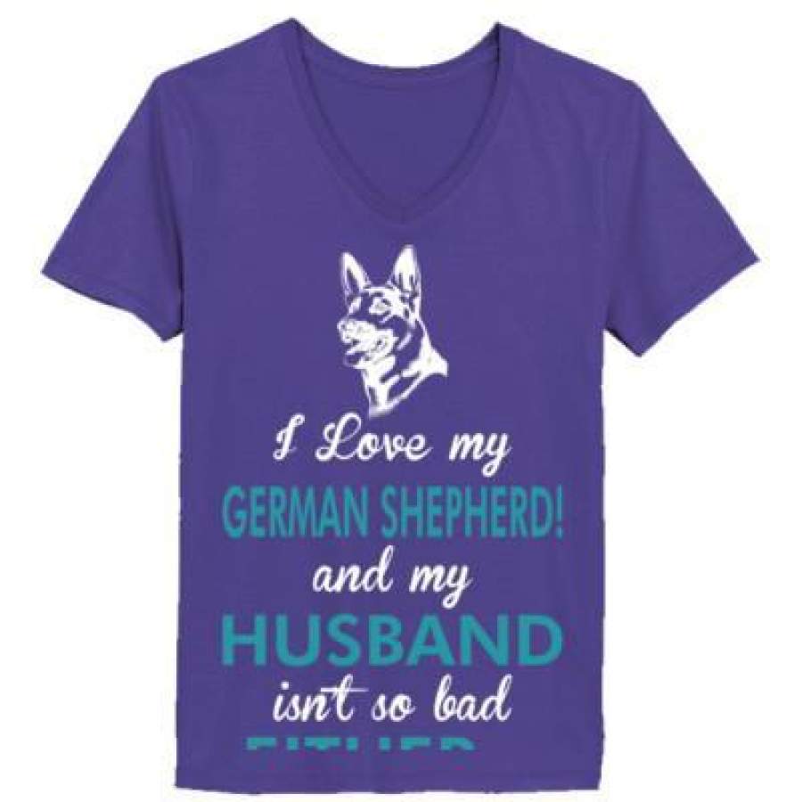 AGR I Love My German Shepherd Dog My Husband Isnt So Bad Either – Ladies’ V-Neck T-Shirt