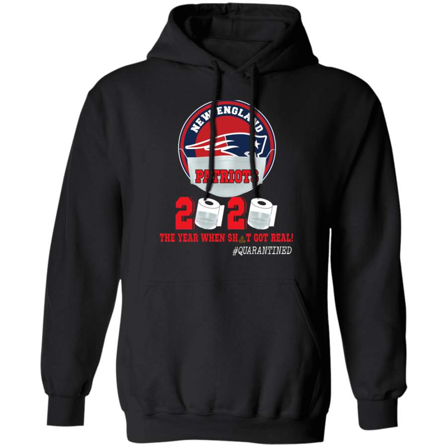 New England Patriots 2020 The Year When Sht Got Real Shirt Matching New England Patriots American Football Team Social Distance Gifts Pullover Hoodie