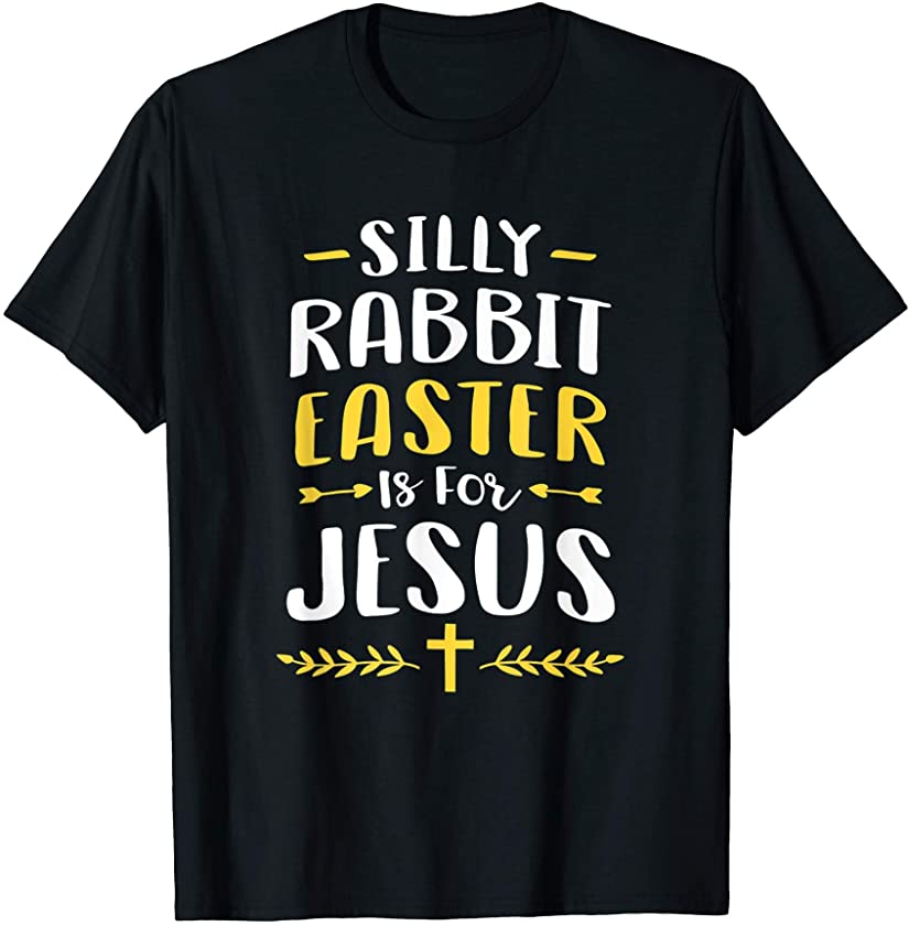 Silly Rabbit Easter Is For Jesus Easter Christian T-Shirt