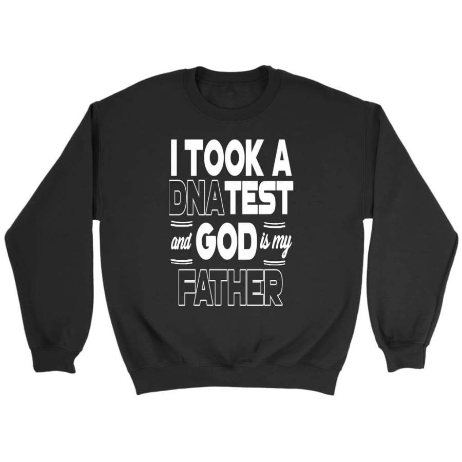 I took a dna test and God is my Father sweatshirts