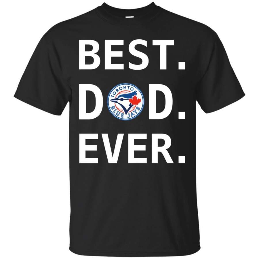 Best Toronto Blue Jays Dad Ever Baseball Fathers Day Shirt