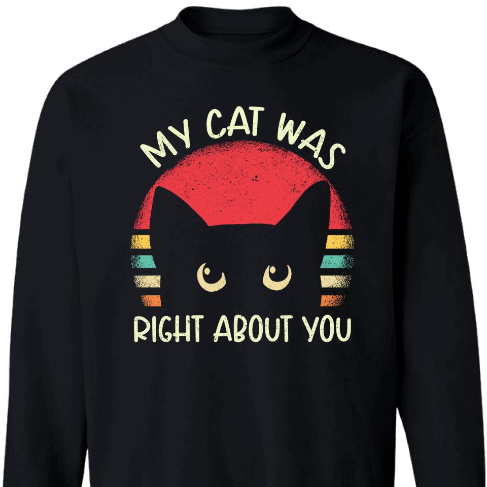 My Cat Was Right About You Sweatshirt – Trending Personalized