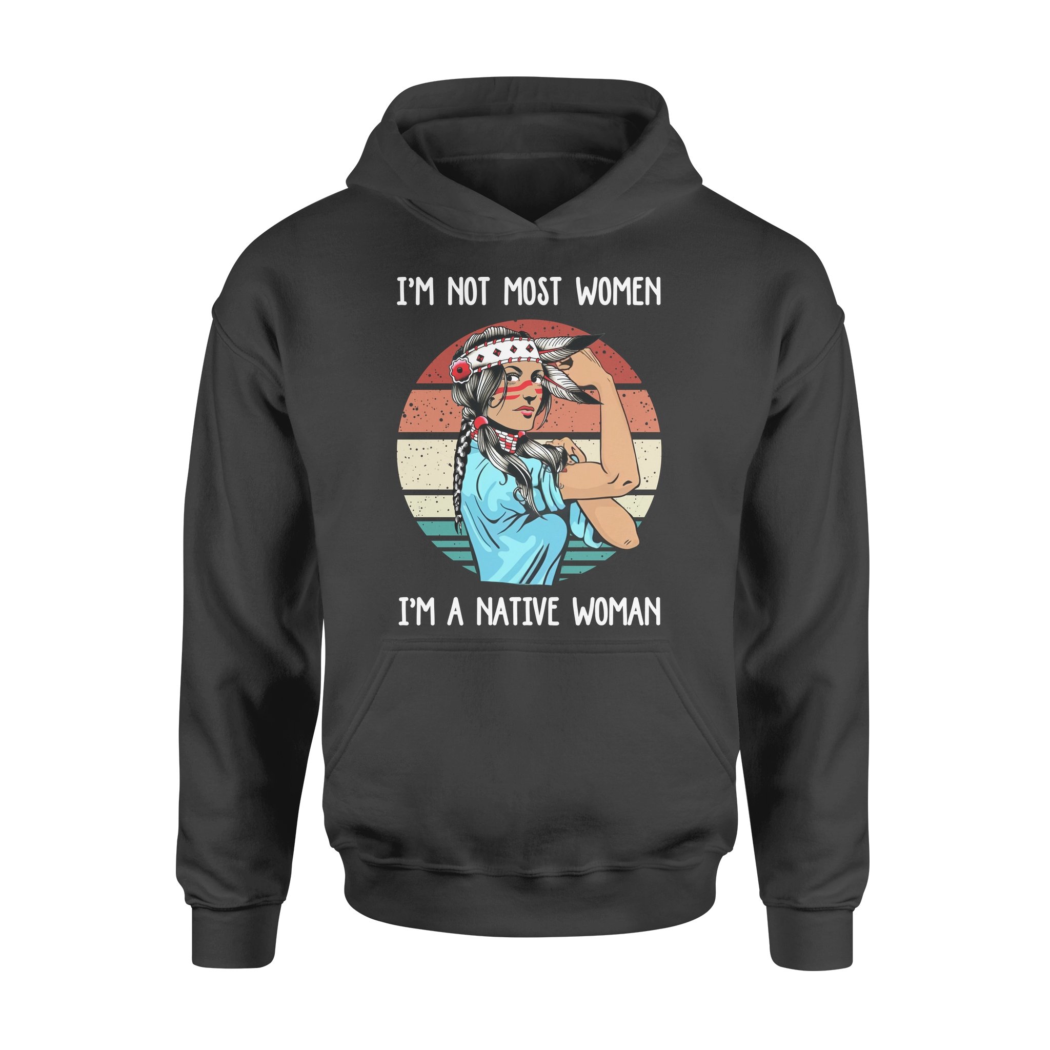 Native American Im Not Most Women Im A Native Woman Retro Style – Standard Hoodie