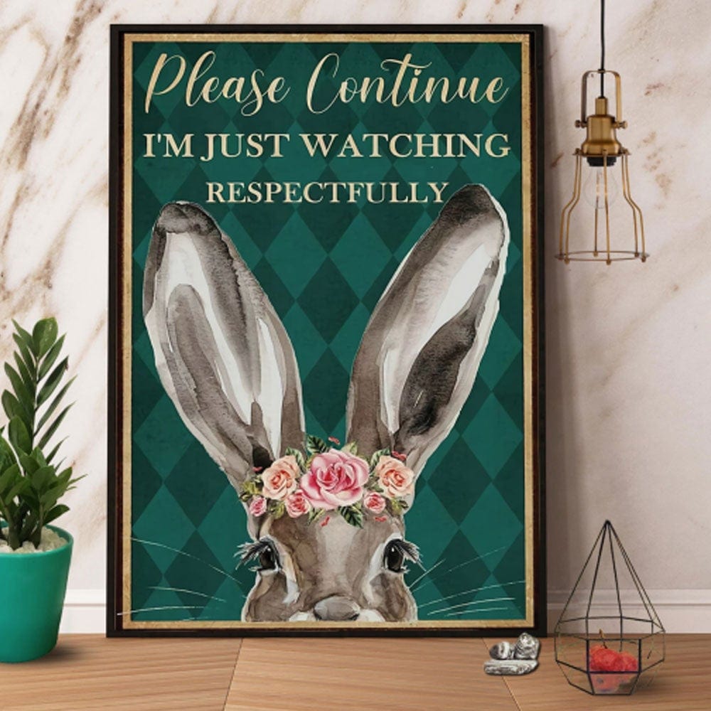 Please Continue I’M Just Watching Respectfully Bunny Poster, Canvas