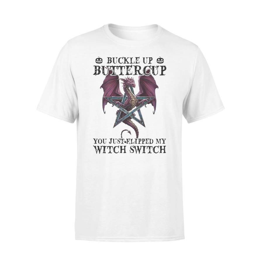 Dragon Buckle Up Buttercup You Just Flipped My Witch Switch T-shirt