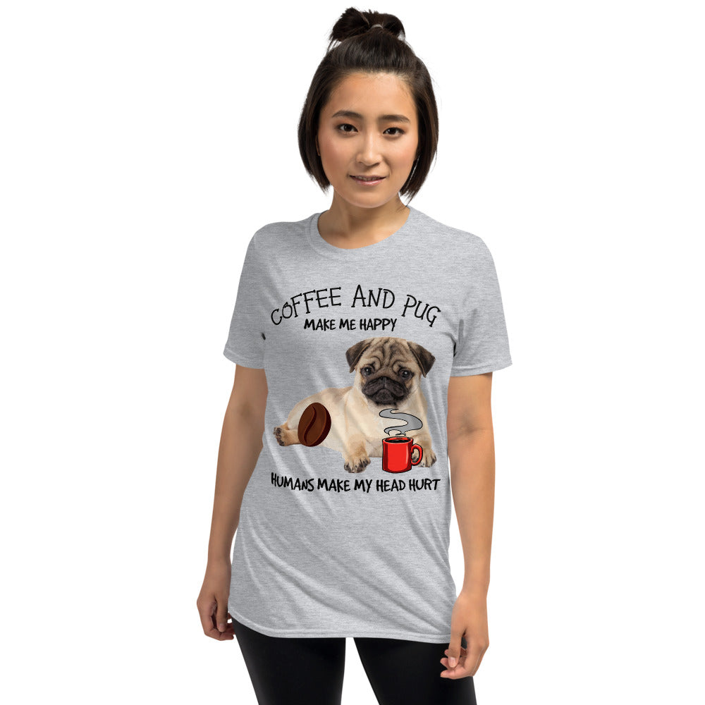 Coffee And Pug Make Me Happy Humans Make My Head Hurt Unisex T-Shirt