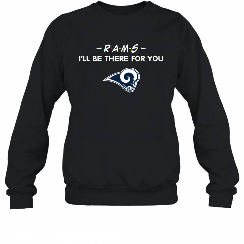 Rams I’ll Be There For You Los Angeles Rams Sweatshirt