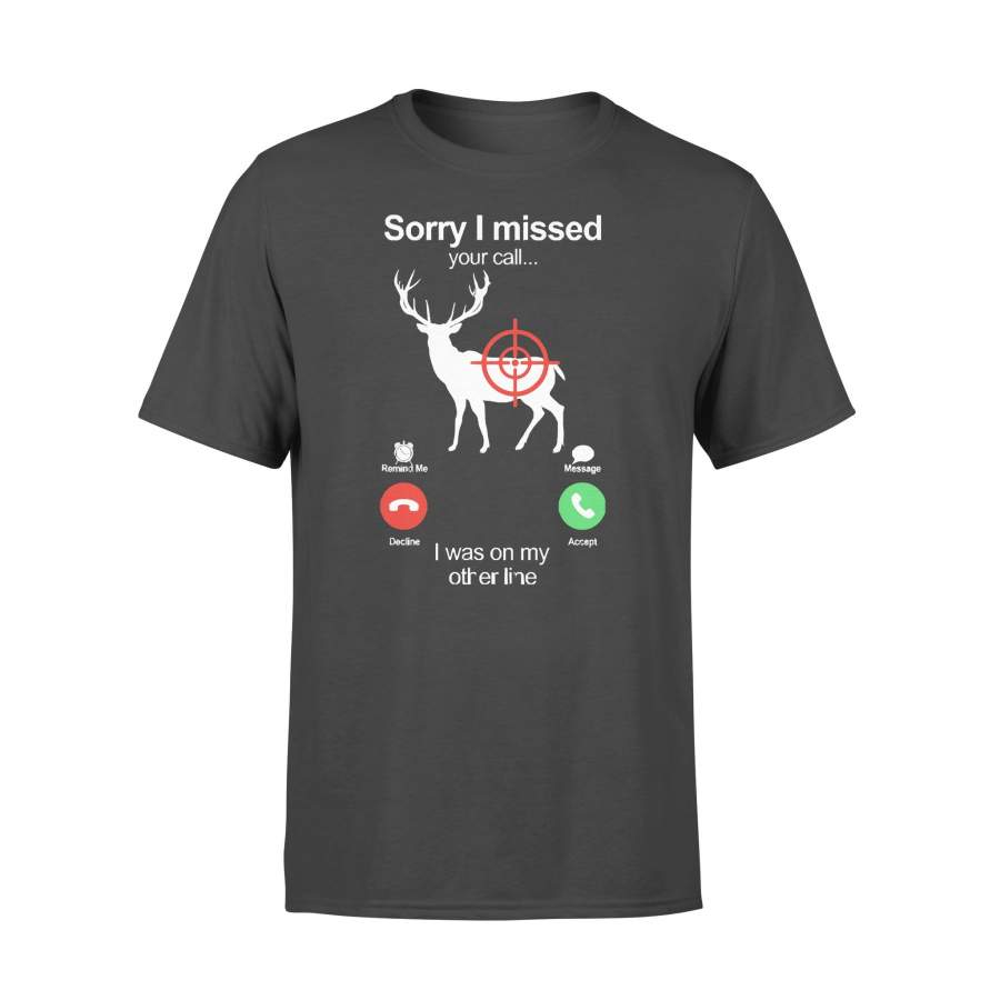 Hunting Sorry I Missed Your Call I Was On My Other Line T-shirt