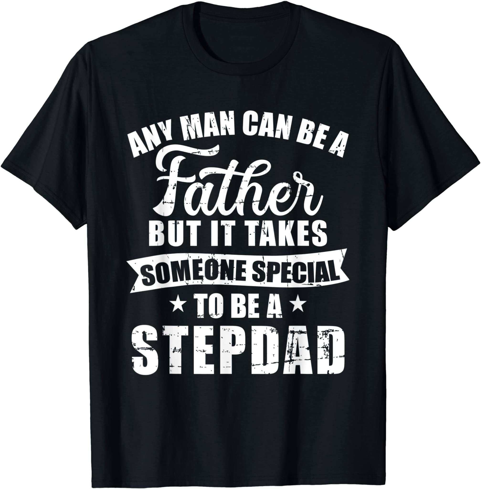 Any man can be a father but someone special stepdad T-Shirt