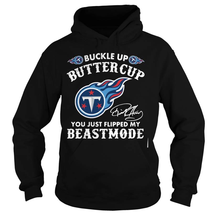 Tennessee Titans buckle up buttercup you just flipped my beast mode Hoodie