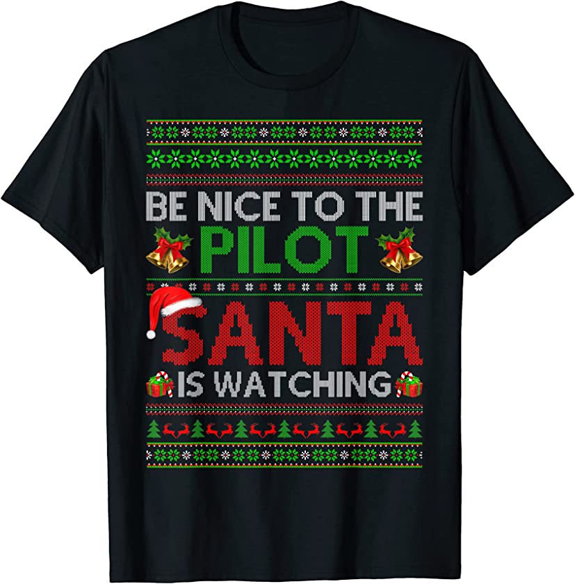 Be Nice To The Pilot Santa Is Watching Ugly Christmas T-Shirt