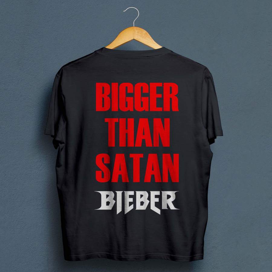 Bigger Than Satan Bieber Black On BACK T-Shirt