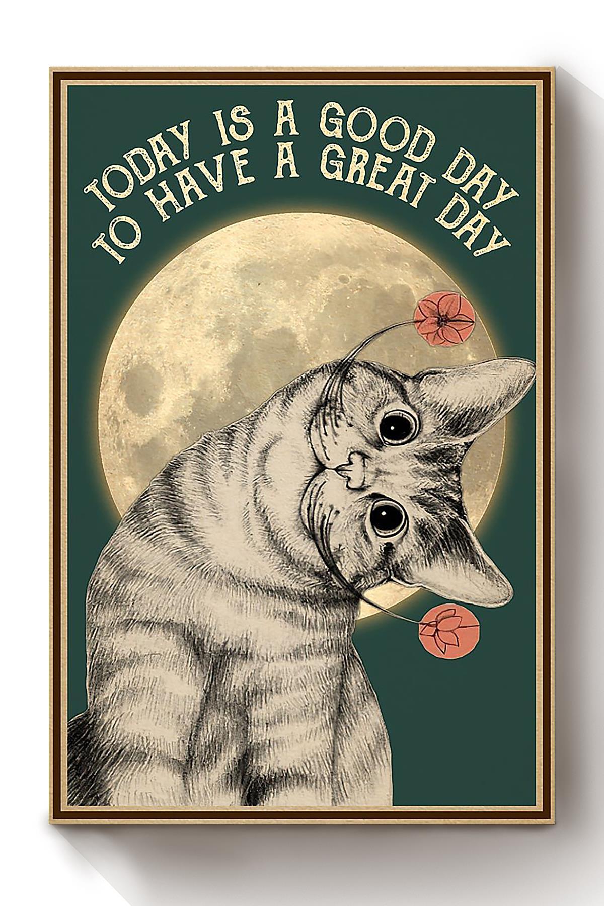 Cat Today Is A Good Day To Have A Great Day Animal Wall Art Gift For Cat Lover International Cat Day Kitten Foster Canvas