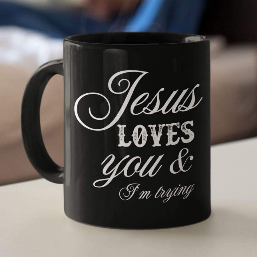 Jesus loves you and i’m trying coffee mug