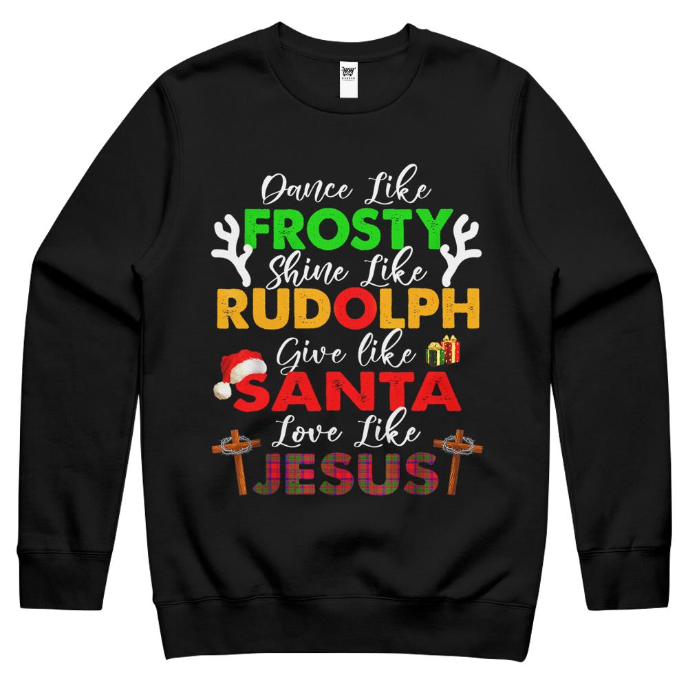 Dance Like Frosty Shine Rudolph Give Santa Love Jesus Xmas Crewneck Sweatshirt