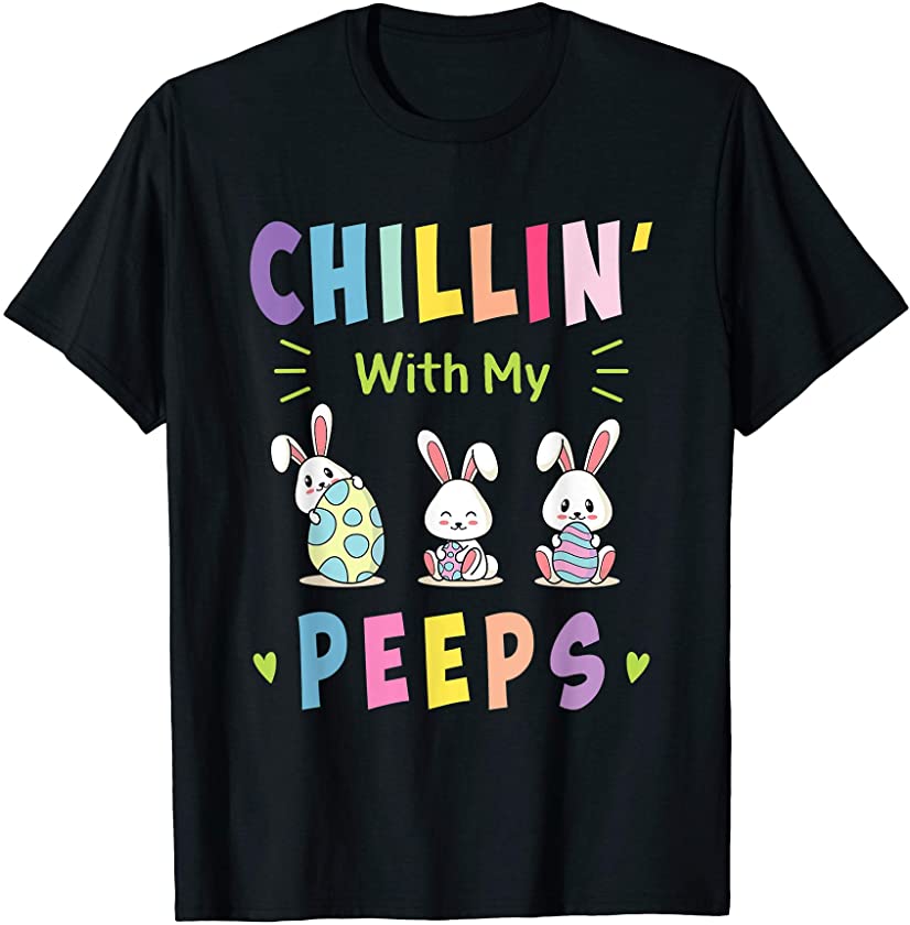 Chillin’ With My Peeps Happy Easter Bunny Women Boy Girl Kid T-Shirt