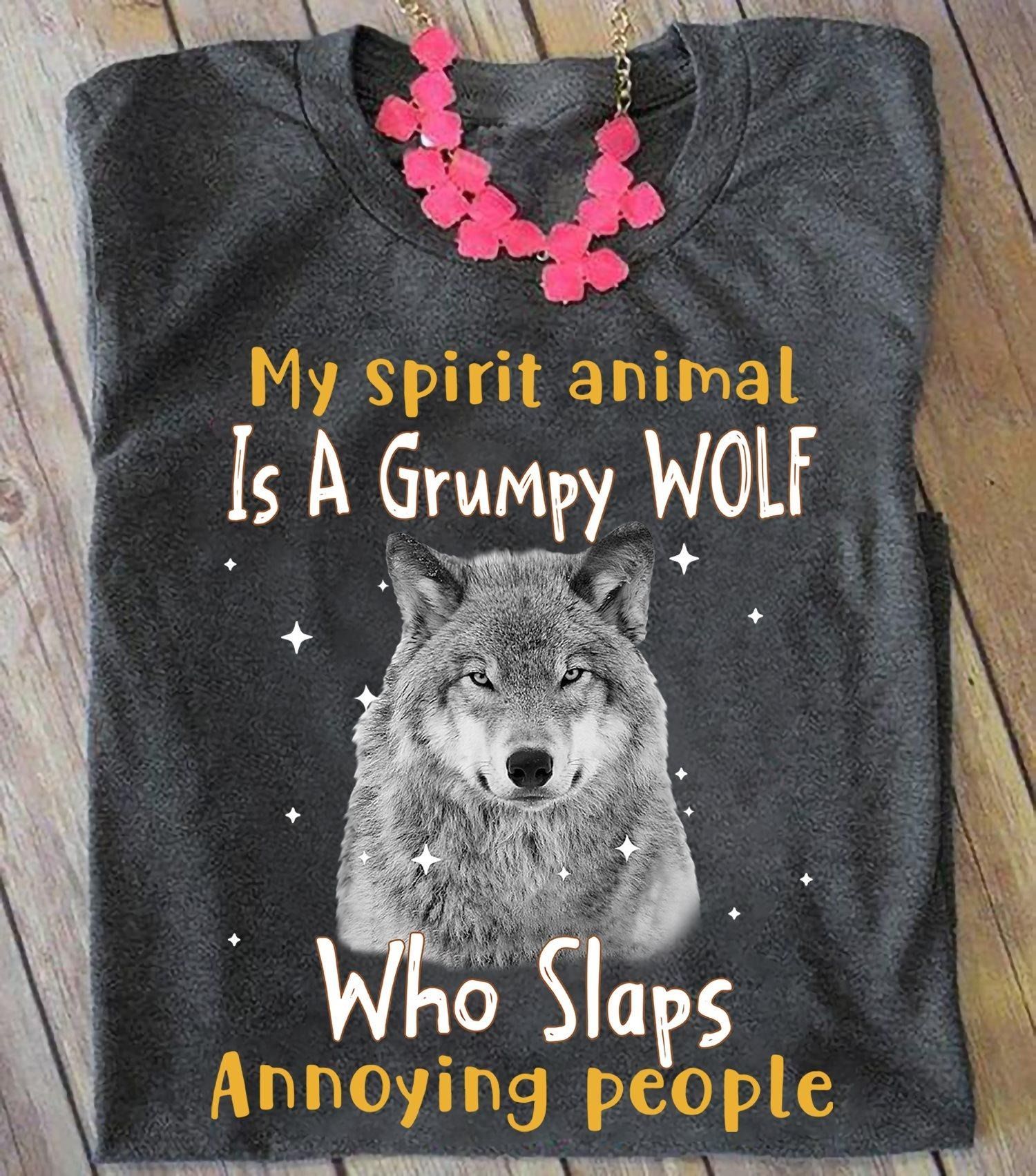 Wolf My Spirit Animal Is A Grumpy Wolf Who Slaps Annoying People T Shirt Hoodie Sweater All Color Plus Size Up To S-5Xl