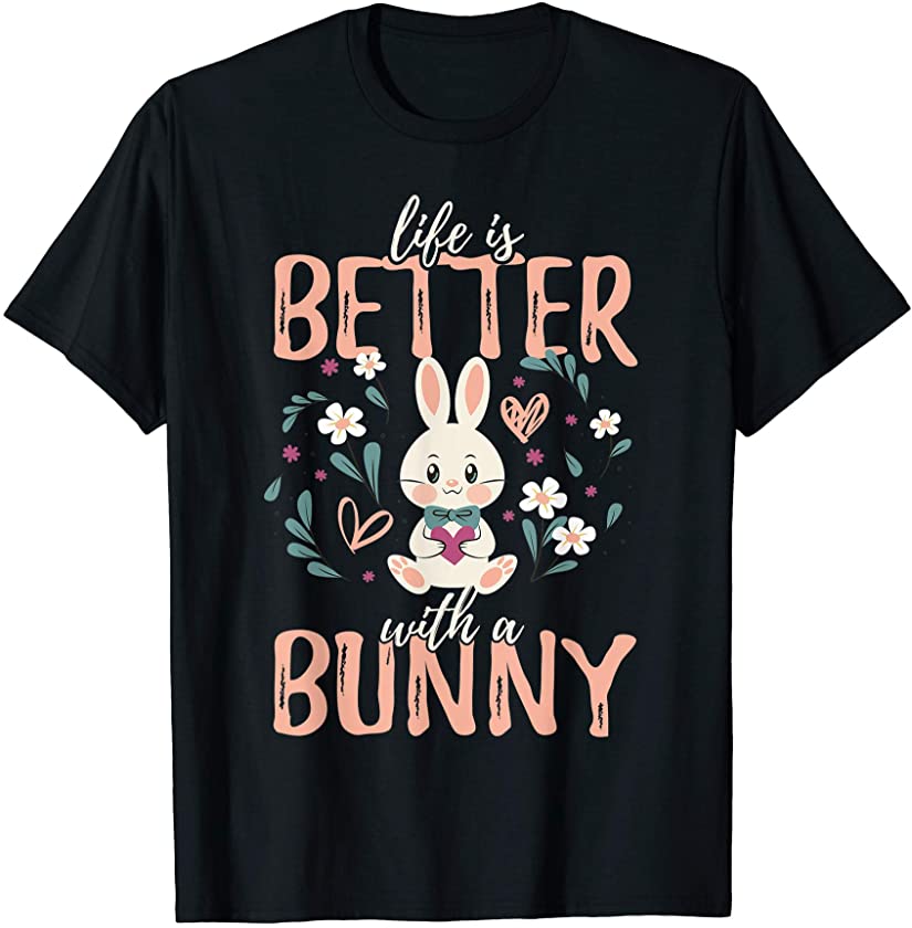 Life Is Better With A Bunny Rabbit T-Shirt