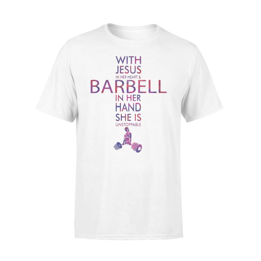 With Jesus In Heart Heart And Barbell In Hear Hand She Is Unstoppable T-shirt