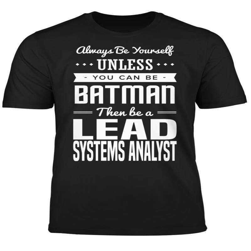 You Can Be A Batman Then Be A Lead Systems Analyst Tshirt