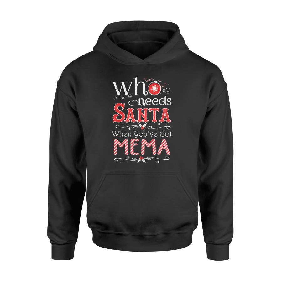Christmas T Shirt Who Needs Santa You’ve Got Mema Xmas Shirt – Standard Hoodie