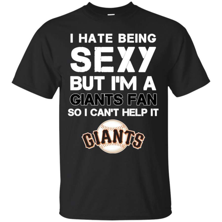 I Hate Being Sexy But I’m Fan So I Can’t Help It San Francisco Giants Black T Shirts