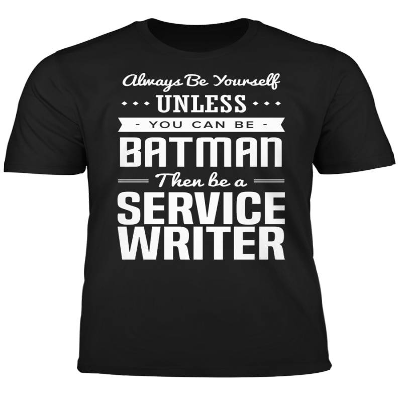 You Can Be A Batman Then Be A Service Writer Tshirt