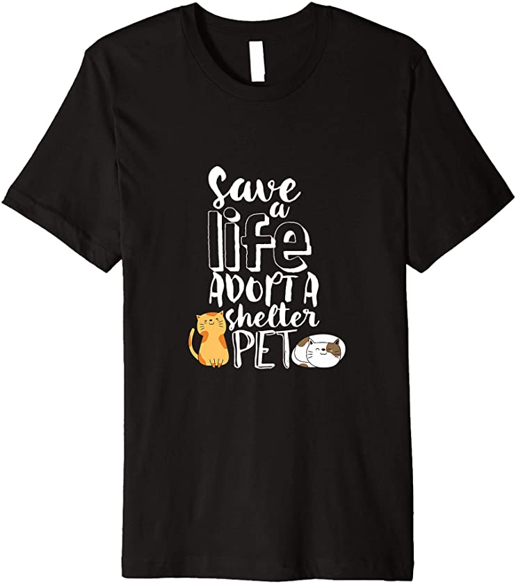 Save A Life Adopt A Shelter Pet Animal Adoption Awareness Premium T-Shirt