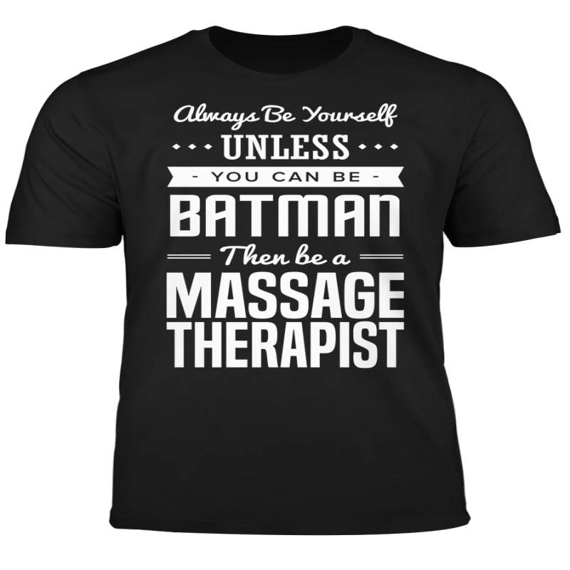 You Can Be A Batman Then Be A Massage Therapist Tshirt