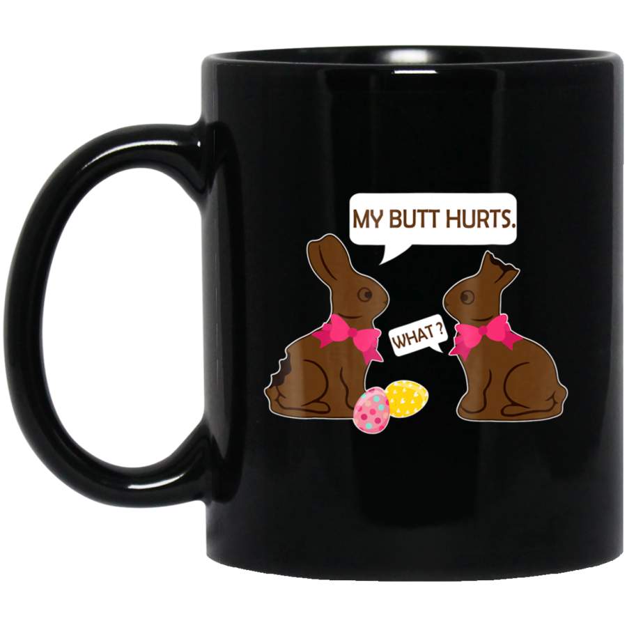 My Butt Hurts What Funny Chocolate Easter Bunny 11oz 15oz Black Mug Happy Easter Day Funny Colors Eggs Bunny Ears Peeps Cute