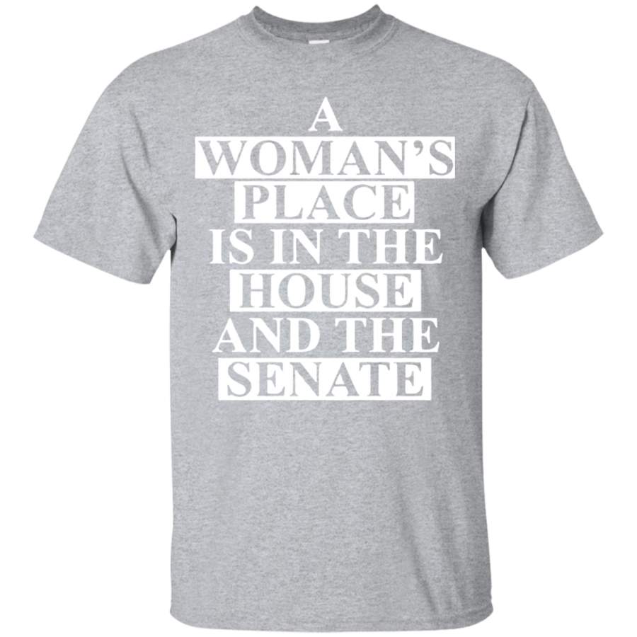 AGR a wonma’s place is in the house and the senate t-shirt