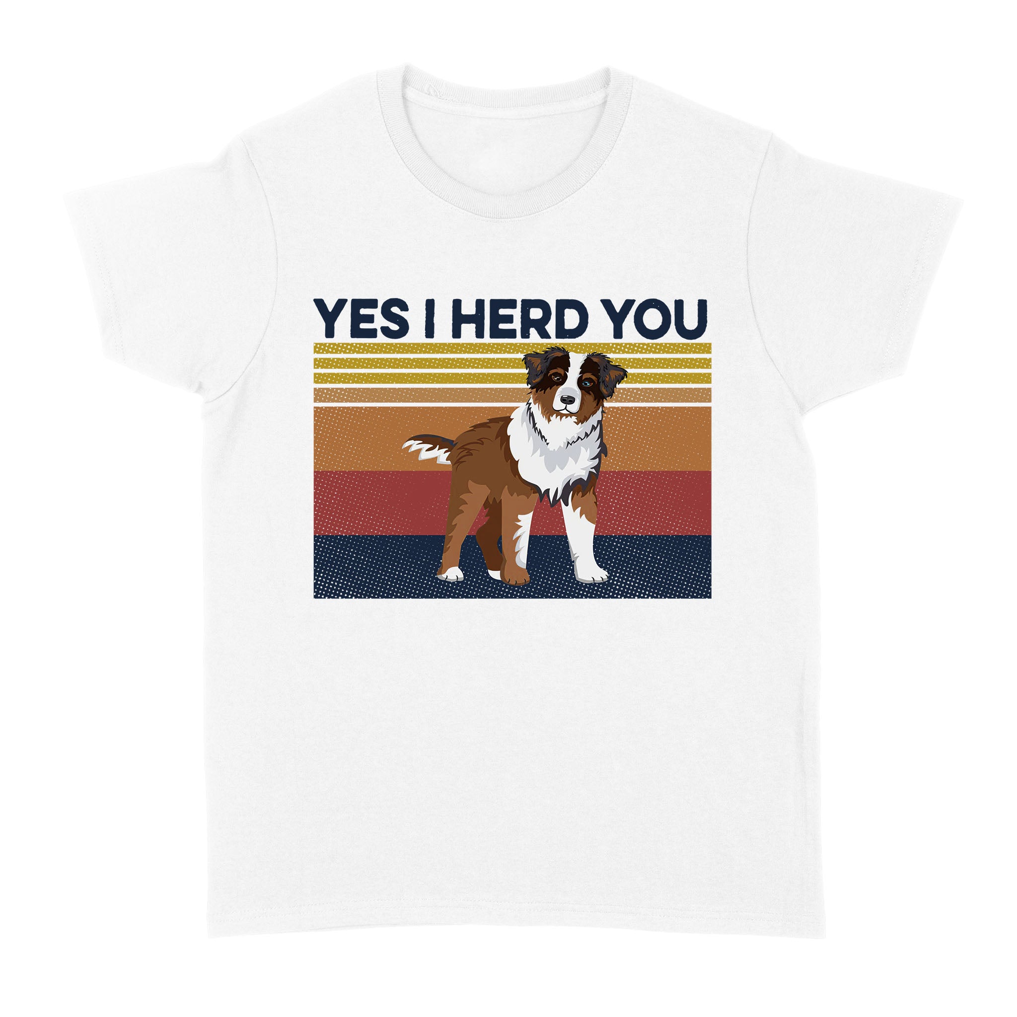 Dog Yes I Herd You – Standard Women’s T-shirt